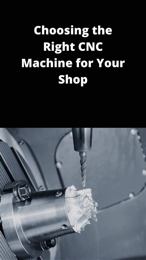 choosing the right cnc machine|choosing a cnc milling machine.